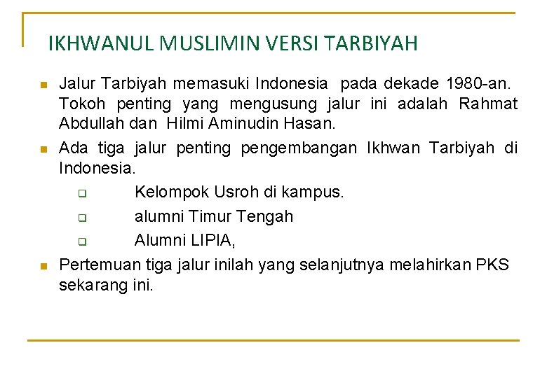 IKHWANUL MUSLIMIN VERSI TARBIYAH n n n Jalur Tarbiyah memasuki Indonesia pada dekade 1980 IKHWANUL MUSLIMIN VERSI TARBIYAH n n n Jalur Tarbiyah memasuki Indonesia pada dekade 1980