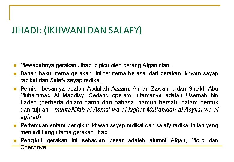 JIHADI: (IKHWANI DAN SALAFY) n n n Mewabahnya gerakan Jihadi dipicu oleh perang Afganistan. JIHADI: (IKHWANI DAN SALAFY) n n n Mewabahnya gerakan Jihadi dipicu oleh perang Afganistan.