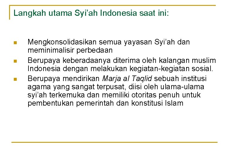 Langkah utama Syi’ah Indonesia saat ini: n n n Mengkonsolidasikan semua yayasan Syi’ah dan Langkah utama Syi’ah Indonesia saat ini: n n n Mengkonsolidasikan semua yayasan Syi’ah dan