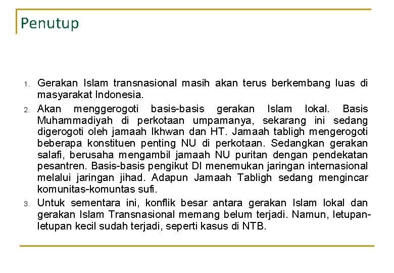 Penutup 1. 2. 3. Gerakan Islam transnasional masih akan terus berkembang luas di masyarakat Penutup 1. 2. 3. Gerakan Islam transnasional masih akan terus berkembang luas di masyarakat