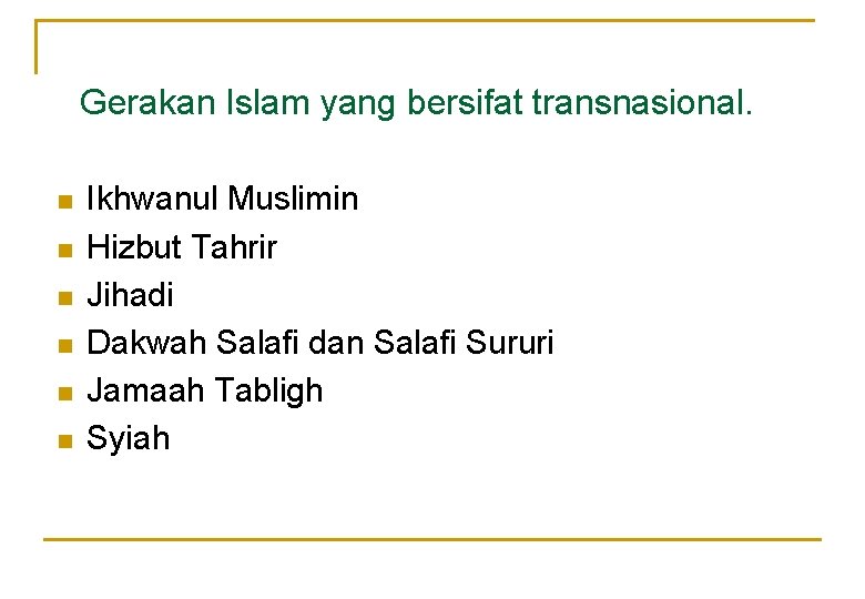 Gerakan Islam yang bersifat transnasional. n n n Ikhwanul Muslimin Hizbut Tahrir Jihadi Dakwah Gerakan Islam yang bersifat transnasional. n n n Ikhwanul Muslimin Hizbut Tahrir Jihadi Dakwah