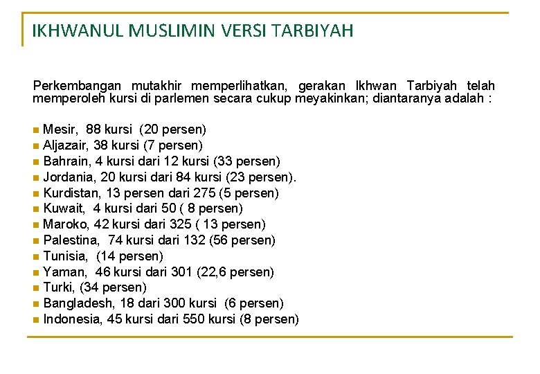 IKHWANUL MUSLIMIN VERSI TARBIYAH Perkembangan mutakhir memperlihatkan, gerakan Ikhwan Tarbiyah telah memperoleh kursi di IKHWANUL MUSLIMIN VERSI TARBIYAH Perkembangan mutakhir memperlihatkan, gerakan Ikhwan Tarbiyah telah memperoleh kursi di