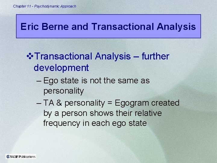 Chapter 11 - Psychodynamic Approach Eric Berne and Transactional Analysis v. Transactional Analysis –