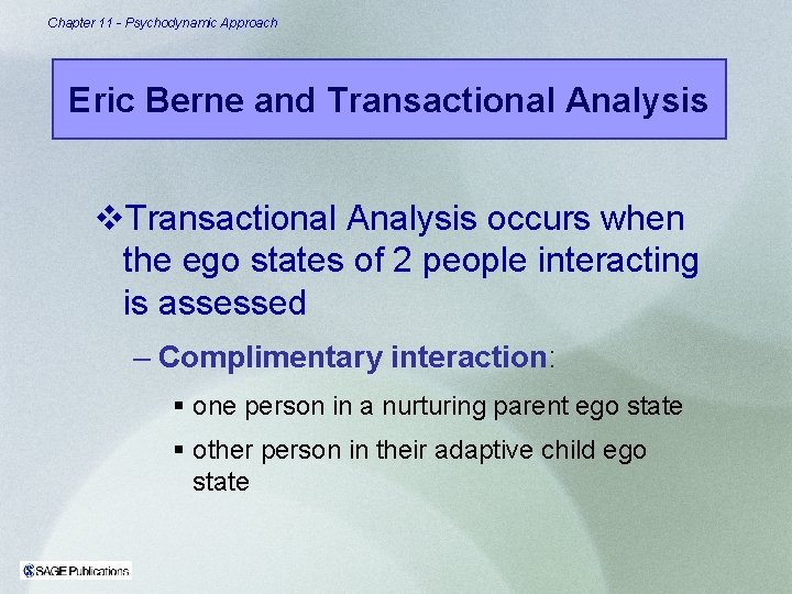 Chapter 11 - Psychodynamic Approach Eric Berne and Transactional Analysis v. Transactional Analysis occurs Chapter 11 - Psychodynamic Approach Eric Berne and Transactional Analysis v. Transactional Analysis occurs
