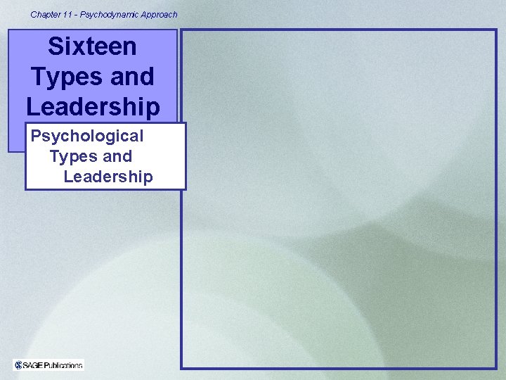 Chapter 11 - Psychodynamic Approach Sixteen Types and Leadership Psychological Types and Leadership 