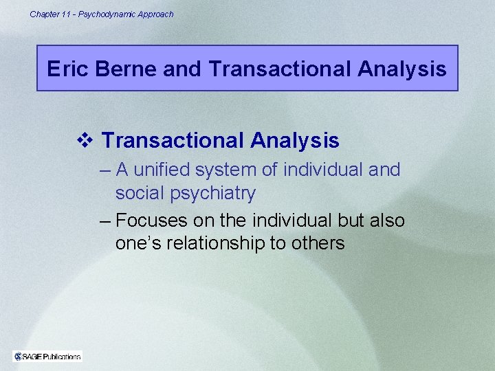 Chapter 11 - Psychodynamic Approach Eric Berne and Transactional Analysis v Transactional Analysis – Chapter 11 - Psychodynamic Approach Eric Berne and Transactional Analysis v Transactional Analysis –