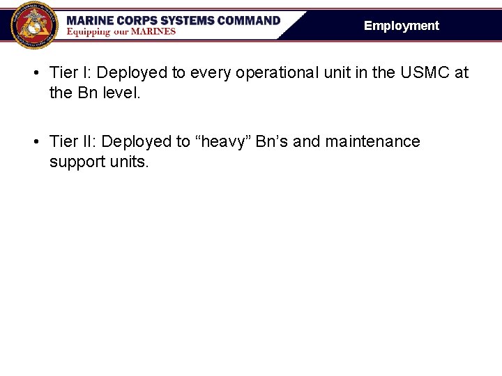 Employment • Tier I: Deployed to every operational unit in the USMC at the Employment • Tier I: Deployed to every operational unit in the USMC at the