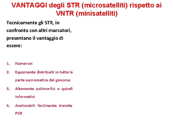 VANTAGGI degli STR (microsatelliti) rispetto ai VNTR (minisatelliti) Tecnicamente gli STR, in confronto con VANTAGGI degli STR (microsatelliti) rispetto ai VNTR (minisatelliti) Tecnicamente gli STR, in confronto con
