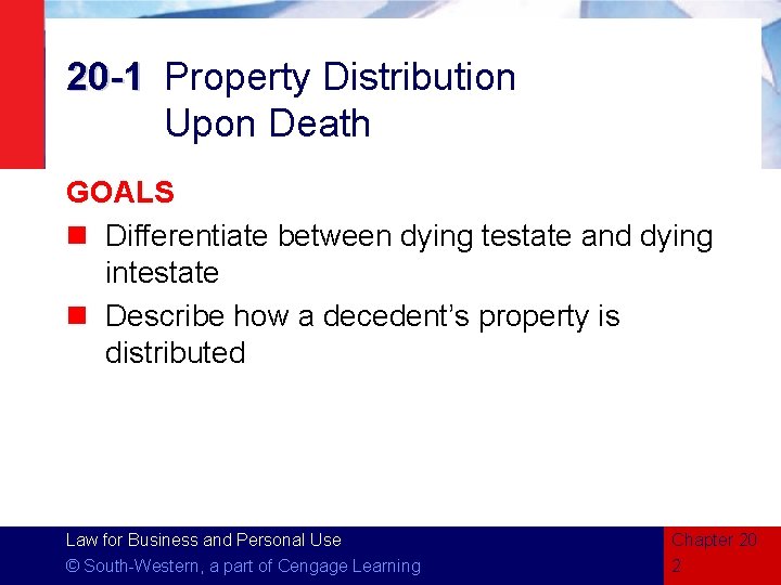 20 -1 Property Distribution Upon Death GOALS n Differentiate between dying testate and dying