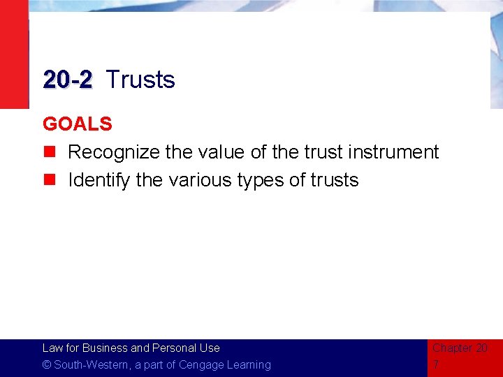 20 -2 Trusts GOALS n Recognize the value of the trust instrument n Identify