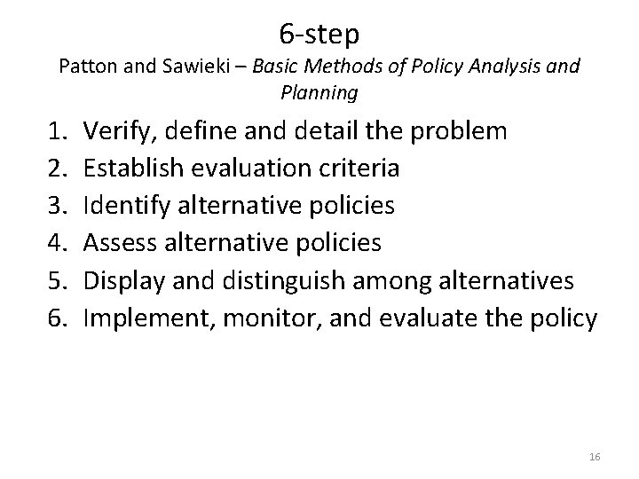 6 -step Patton and Sawieki – Basic Methods of Policy Analysis and Planning 1. 6 -step Patton and Sawieki – Basic Methods of Policy Analysis and Planning 1.