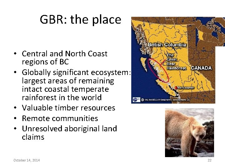 GBR: the place • Central and North Coast regions of BC • Globally significant GBR: the place • Central and North Coast regions of BC • Globally significant