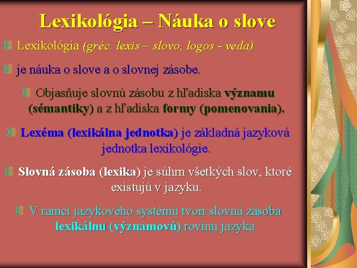 Lexikológia – Náuka o slove Lexikológia (gréc. lexis – slovo, logos - veda) je