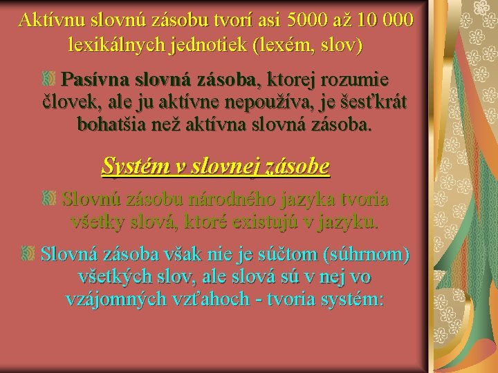 Aktívnu slovnú zásobu tvorí asi 5000 až 10 000 lexikálnych jednotiek (lexém, slov) Pasívna