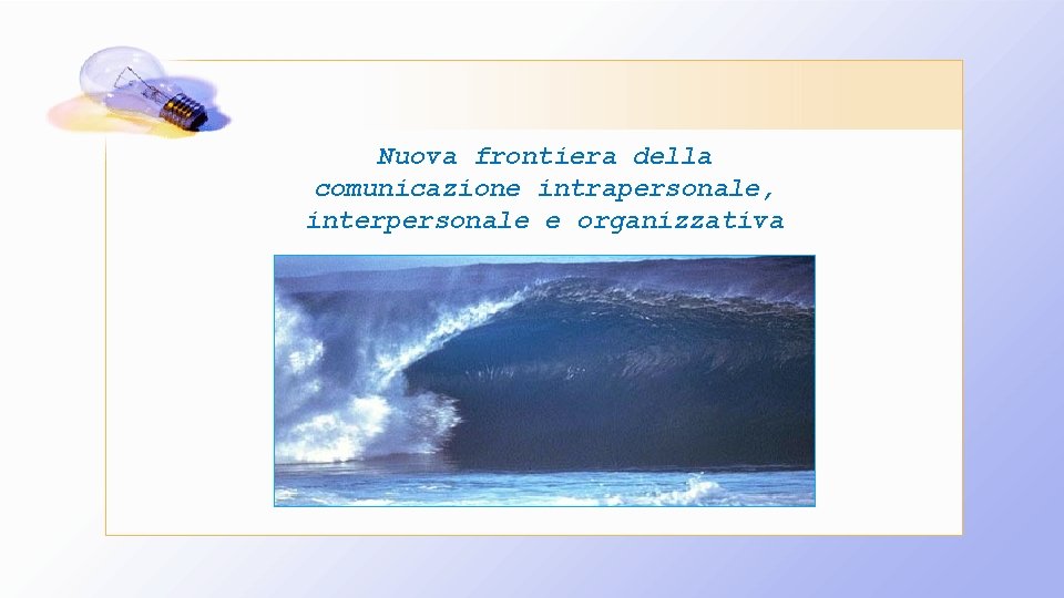 Nuova frontiera della comunicazione intrapersonale, interpersonale e organizzativa 