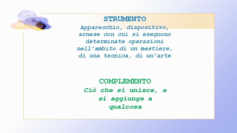 STRUMENTO Apparecchio, dispositivo, arnese con cui si eseguono determinate operazioni nell’ambito di un mestiere,