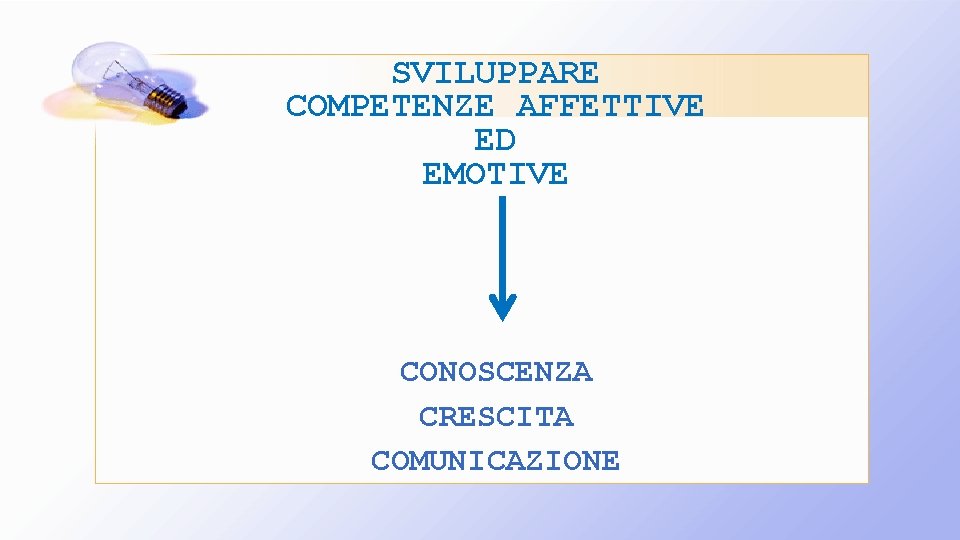 SVILUPPARE COMPETENZE AFFETTIVE ED EMOTIVE CONOSCENZA CRESCITA COMUNICAZIONE 