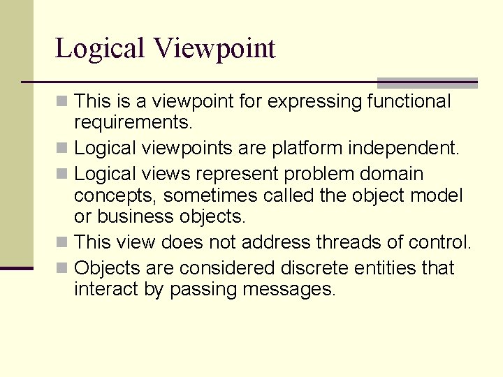 Logical Viewpoint n This is a viewpoint for expressing functional requirements. n Logical viewpoints