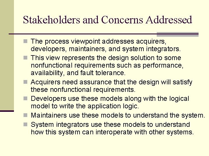 Stakeholders and Concerns Addressed n The process viewpoint addresses acquirers, n n n developers,