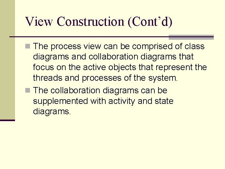 View Construction (Cont’d) n The process view can be comprised of class diagrams and