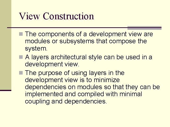 View Construction n The components of a development view are modules or subsystems that