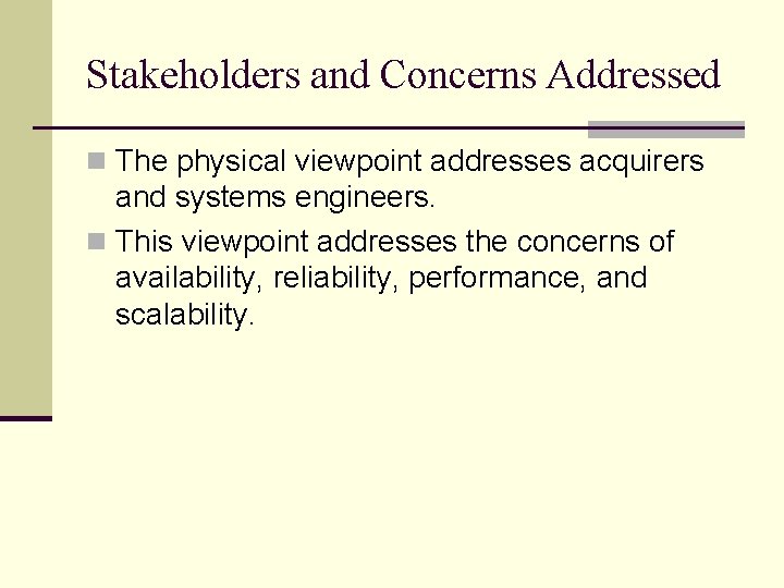 Stakeholders and Concerns Addressed n The physical viewpoint addresses acquirers and systems engineers. n