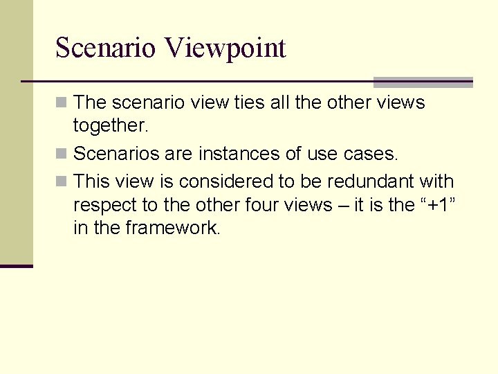 Scenario Viewpoint n The scenario view ties all the other views together. n Scenarios