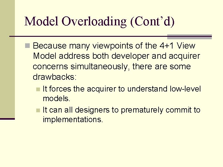 Model Overloading (Cont’d) n Because many viewpoints of the 4+1 View Model address both