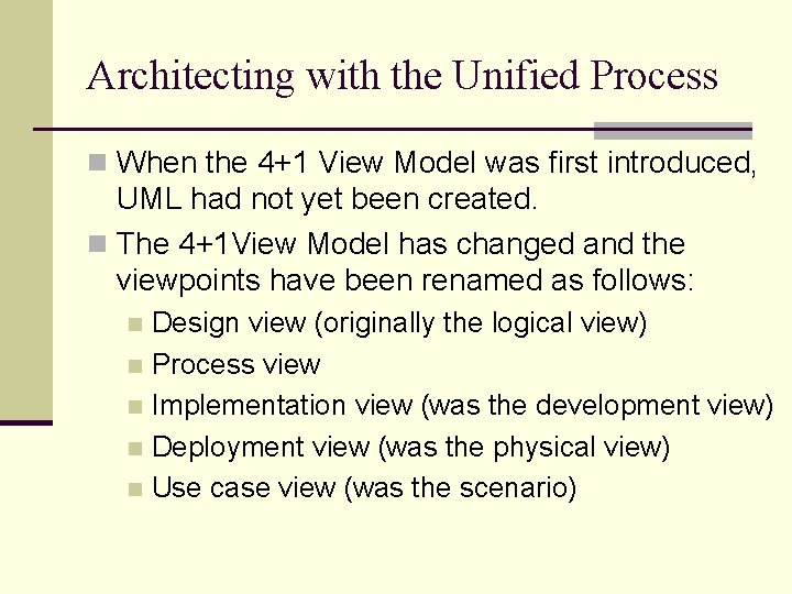 Architecting with the Unified Process n When the 4+1 View Model was first introduced,