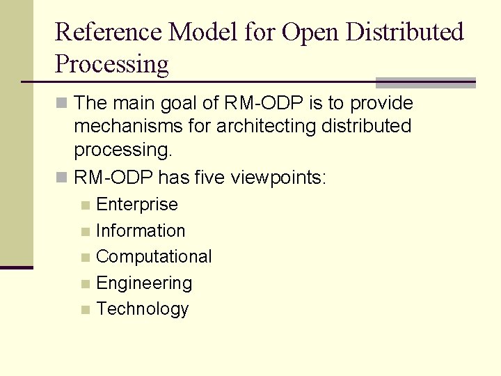 Reference Model for Open Distributed Processing n The main goal of RM-ODP is to