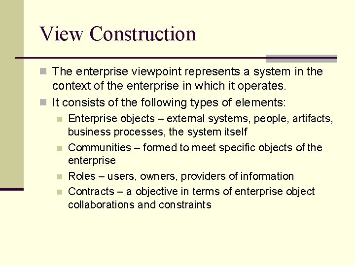 View Construction n The enterprise viewpoint represents a system in the context of the