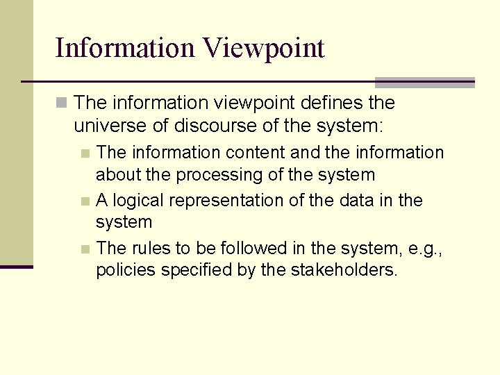 Information Viewpoint n The information viewpoint defines the universe of discourse of the system: