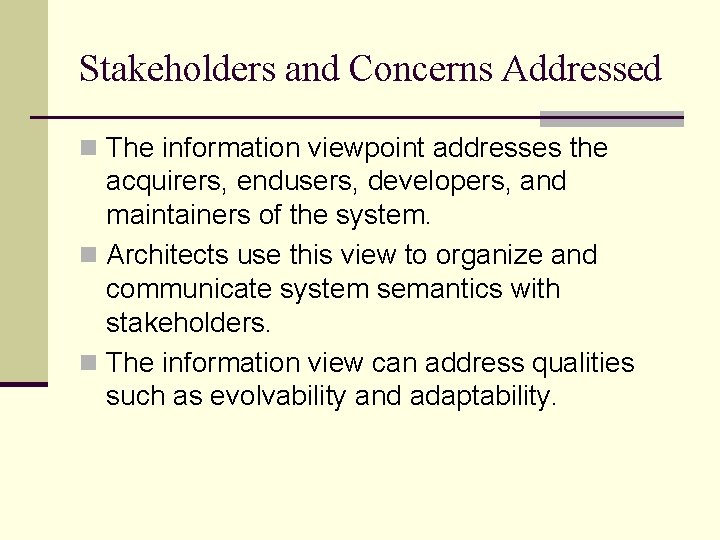 Stakeholders and Concerns Addressed n The information viewpoint addresses the acquirers, endusers, developers, and