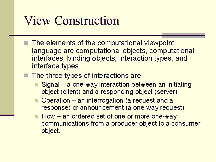 View Construction n The elements of the computational viewpoint language are computational objects, computational