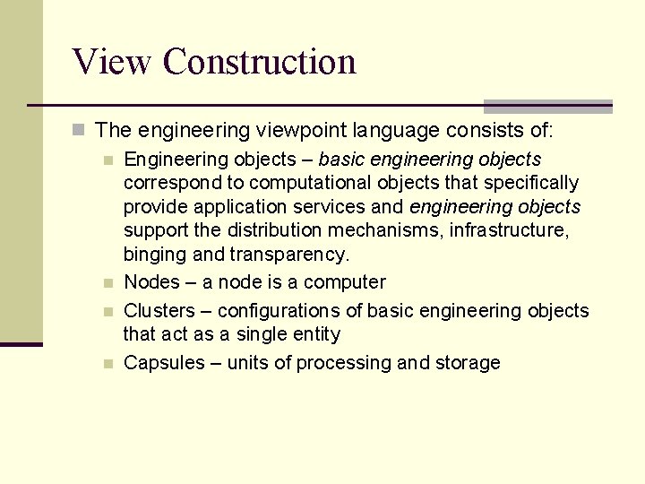 View Construction n The engineering viewpoint language consists of: n Engineering objects – basic