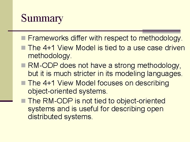 Summary n Frameworks differ with respect to methodology. n The 4+1 View Model is