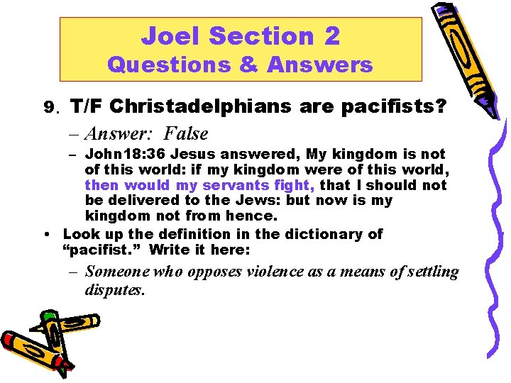 Joel Section 2 Questions & Answers 9. T/F Christadelphians are pacifists? – Answer: False