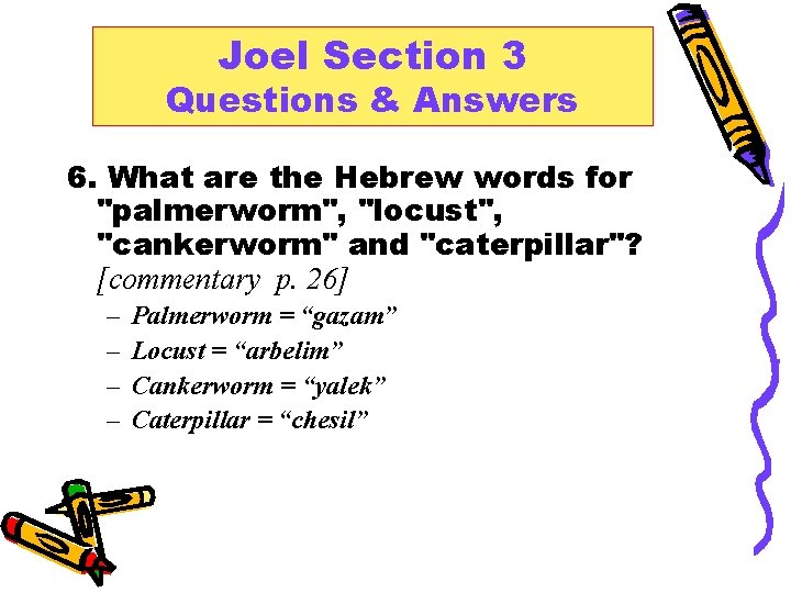 Joel Section 3 Questions & Answers 6. What are the Hebrew words for "palmerworm",