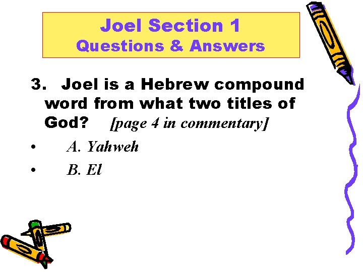 Joel Section 1 Questions & Answers 3. Joel is a Hebrew compound word from