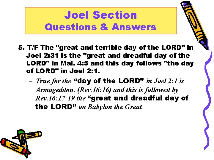 Joel Section Questions & Answers 5. T/F The "great and terrible day of the
