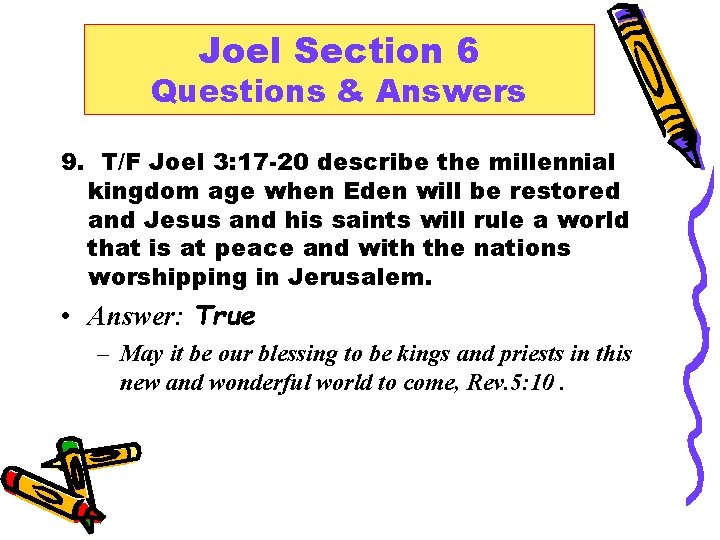 Joel Section 6 Questions & Answers 9. T/F Joel 3: 17 -20 describe the