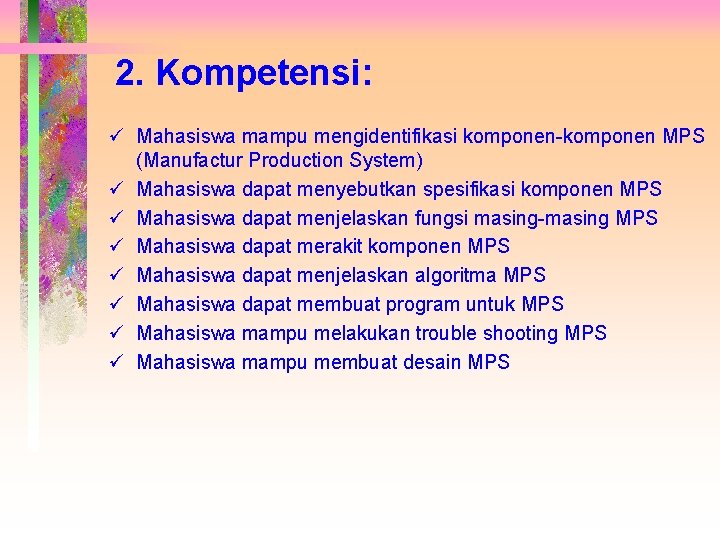 2. Kompetensi: ü Mahasiswa mampu mengidentifikasi komponen-komponen MPS (Manufactur Production System) ü Mahasiswa dapat