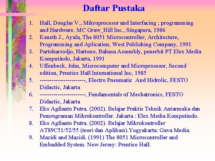 Daftar Pustaka 1. 2. 3. 4. 5. 6. 7. 8. 9. Hall, Douglas V.