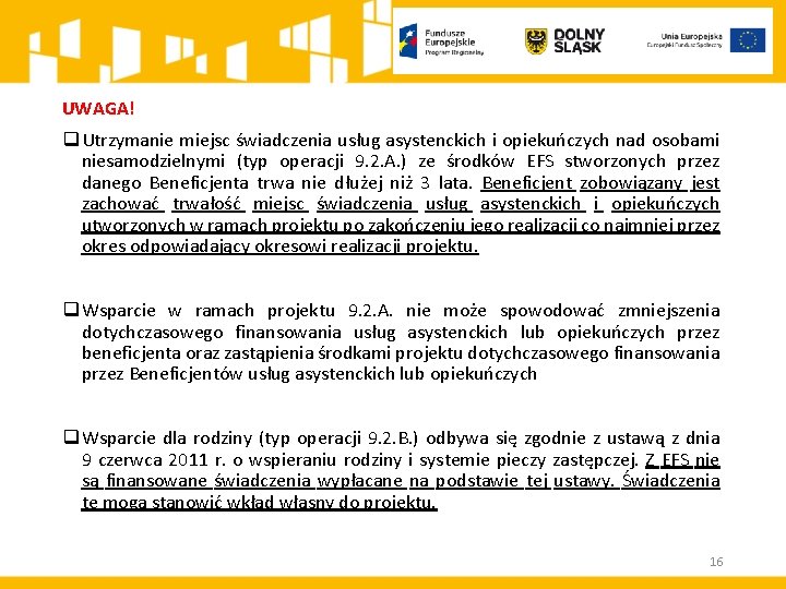 UWAGA! q Utrzymanie miejsc świadczenia usług asystenckich i opiekuńczych nad osobami niesamodzielnymi (typ operacji