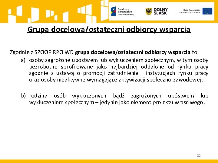 Grupa docelowa/ostateczni odbiorcy wsparcia Zgodnie z SZOOP RPO WD grupa docelowa/ostateczni odbiorcy wsparcia to: