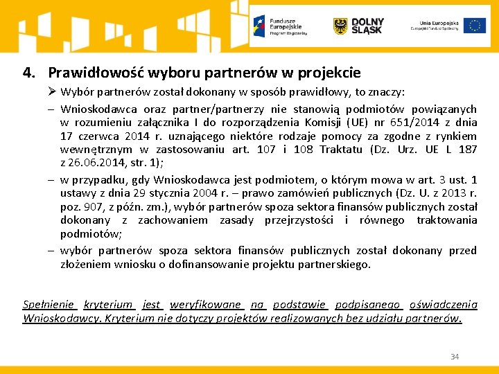 4. Prawidłowość wyboru partnerów w projekcie Ø Wybór partnerów został dokonany w sposób prawidłowy,