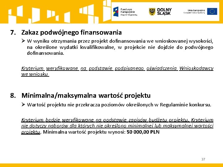 7. Zakaz podwójnego finansowania Ø W wyniku otrzymania przez projekt dofinansowania we wnioskowanej wysokości,