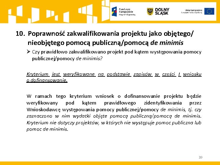 10. Poprawność zakwalifikowania projektu jako objętego/ nieobjętego pomocą publiczną/pomocą de minimis Ø Czy prawidłowo