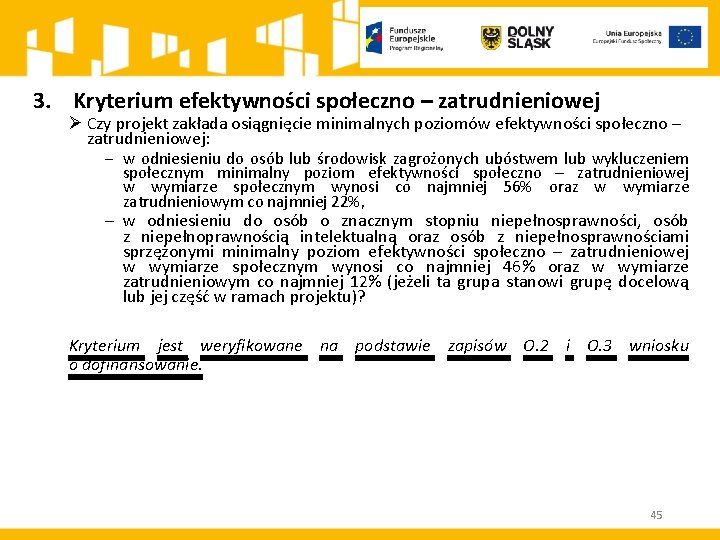 3. Kryterium efektywności społeczno – zatrudnieniowej Ø Czy projekt zakłada osiągnięcie minimalnych poziomów efektywności