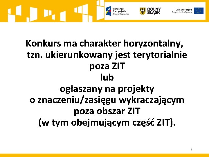 Konkurs ma charakter horyzontalny, tzn. ukierunkowany jest terytorialnie poza ZIT lub ogłaszany na projekty